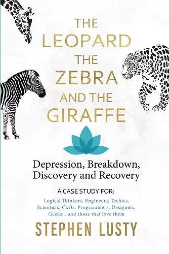 Leopard, the Zebra and the Giraffe: Depression, Breakdown, Discovery and Recovery cover