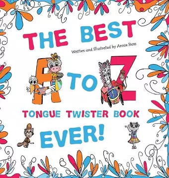 The Best A to Z Tongue Twister Book Ever!!! cover