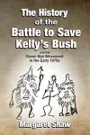 The History of the Battle to Save Kelly's Bush cover