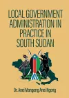 Local Government Administration in Practice in South Sudan cover