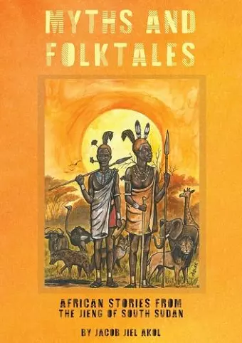 MYTHS and folktales African Stories from the Jieng South Sudan cover