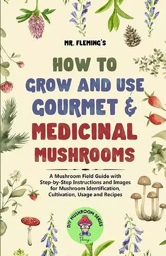 How to Grow and Use Gourmet & Medicinal Mushrooms cover