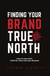 Finding Your Brand True North cover