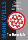 Twelve Dynamic Elements of Good Health - Tissue Salts cover