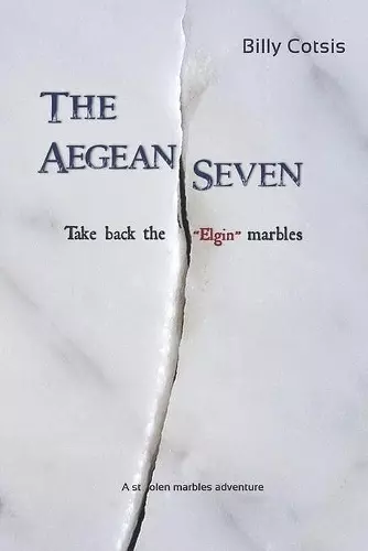 The Aegean Seven Take Back The Elgin Marbles cover