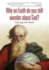Why on Earth Do You Still Wonder about God? cover