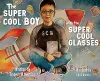 The Super Cool Boy with the Super Cool Glasses cover