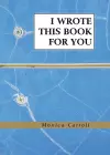 I Wrote This Book For You cover