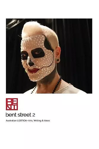 Bent Street 2: Australian LGBTIQA+ Arts, Writing & Ideas - 2018/2019 cover