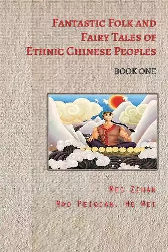 Fantastic Folk and Fairy Tales of Ethnic Chinese Peoples - Book One cover