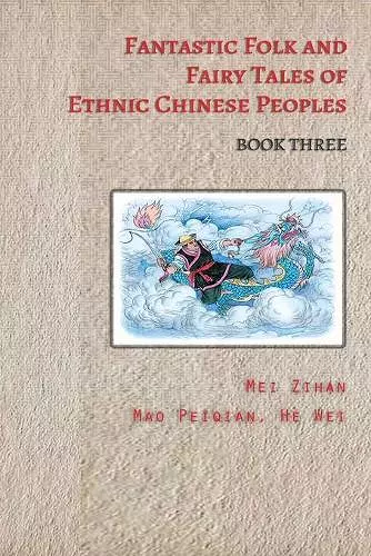 Fantastic Folk and Fairy Tales of Ethnic Chinese Peoples - Book Three cover