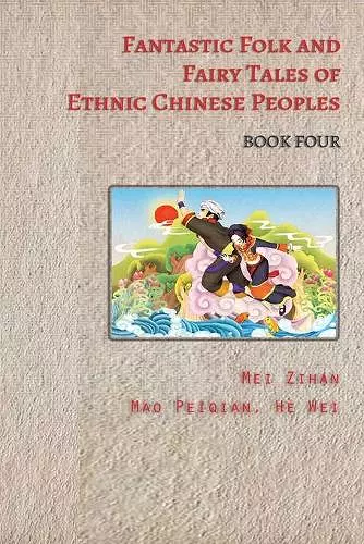 Fantastic Folk and Fairy Tales of Ethnic Chinese Peoples - Book Four cover