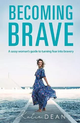 Becoming Brave: A Sassy Woman's Guide To Turning Fear Into Bravery cover