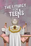 The Liturgy for Teens cover