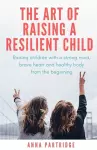 The Art of Raising a Resilient Child cover