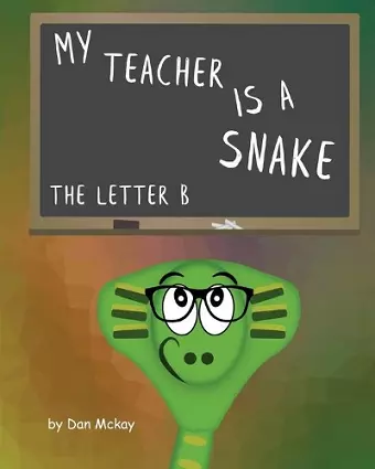 My Teacher is a snake The Letter B cover