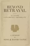 Beyond Betrayal - 28 Years Lies - Deceit - Infidelity cover