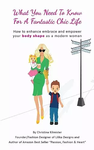 What you need to know for a Fantastic Chic life. Subtitled, How to enhance embrace and empower your body shape as a modern woman cover