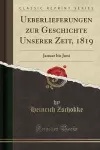 Ueberlieferungen zur Geschichte Unserer Zeit, 1819: Januar bis Juni (Classic Reprint) cover