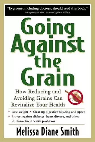 Going Against the Grain: How Reducing and Avoiding Grains Can Revitalize Your Health cover