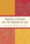 Healing Liturgies for the Seasons of Life cover