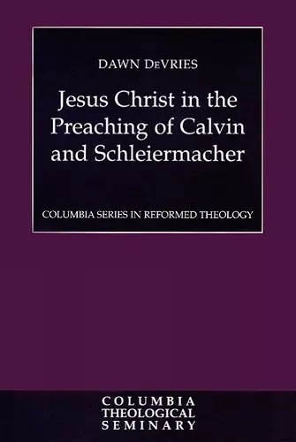 Jesus Christ in the Preaching of Calvin and Schleiermacher cover