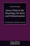 Jesus Christ in the Preaching of Calvin and Schleiermacher cover