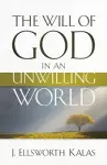 The Will of God in an Unwilling World cover