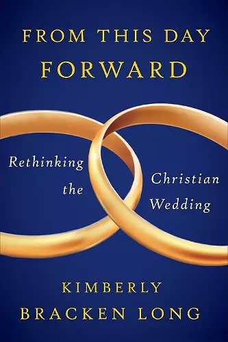 From This Day Forward--Rethinking the Christian Wedding cover