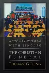 Accompany Them with Singing--The Christian Funeral cover