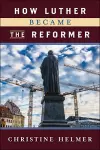 How Luther Became the Reformer cover