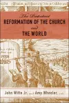 The Protestant Reformation of the Church and the World cover