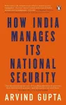 How India Manages Its National Security cover
