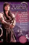 Xena: All I Need to Know I Learned from the Warrior Princess cover