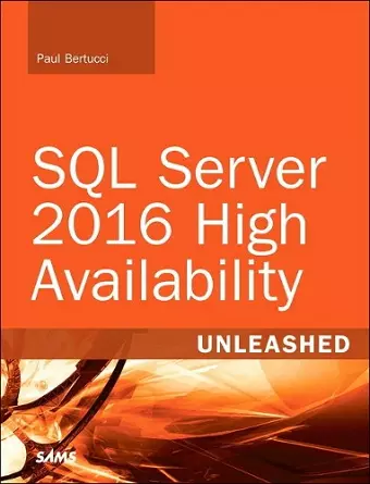 SQL Server 2016 High Availability Unleashed (includes Content Update Program) cover