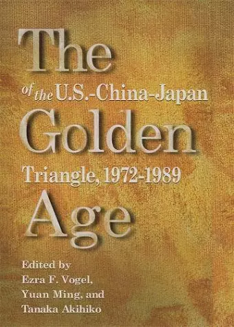 The Golden Age of the U.S.–China–Japan Triangle,  1972–1989 cover