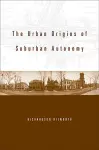 The Urban Origins of Suburban Autonomy cover