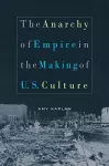 The Anarchy of Empire in the Making of U.S. Culture cover