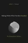 Making Whole What Has Been Smashed cover