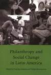 Philanthropy and Social Change in Latin America cover