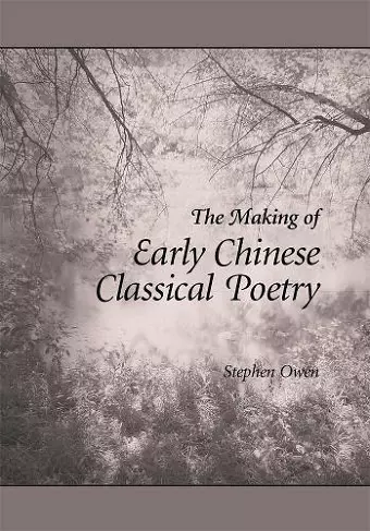 The Making of Early Chinese Classical Poetry cover