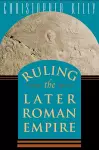 Ruling the Later Roman Empire cover