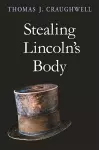 Stealing Lincoln’s Body cover