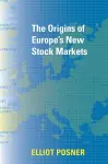 The Origins of Europe's New Stock Markets cover