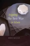 Arguing the Just War in Islam cover