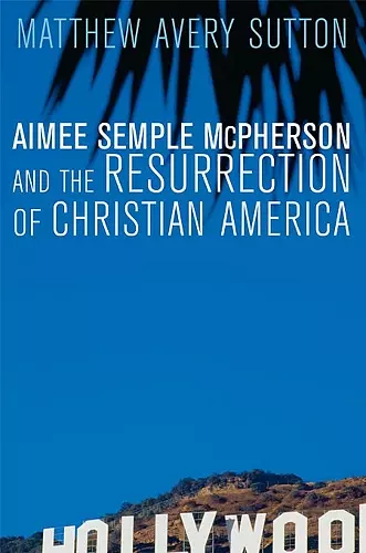 Aimee Semple McPherson and the Resurrection of Christian America cover