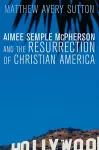 Aimee Semple McPherson and the Resurrection of Christian America cover