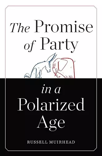 The Promise of Party in a Polarized Age cover