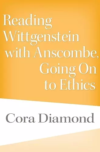 Reading Wittgenstein with Anscombe, Going On to Ethics cover