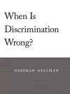 When Is Discrimination Wrong? cover